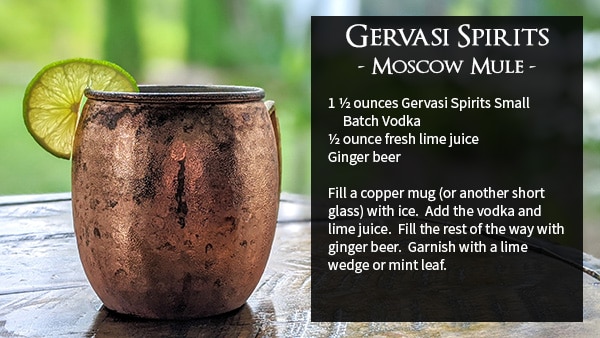 Gervasi Spirits - Moscow Mule - 1 ½ ounces Gervasi Spirits Small aaBatch Vodka ½ ounce fresh lime juice Ginger beer Fill a copper mug (or another short glass) with ice. Add the vodka and lime juice. Fill the rest of the way with ginger beer. Garnish with a lime wedge or mint leaf.